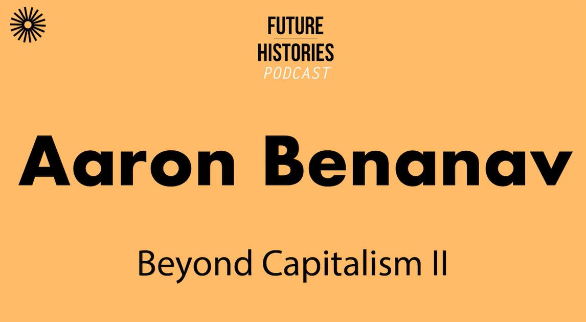New Future Histories episode discusses second part of Aaron Benanav’s essay series on a multi-criterial socialist economy